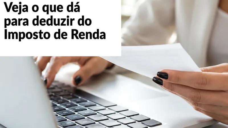 Como Deduzir Gastos no Imposto de Renda e Aumentar a Restituição